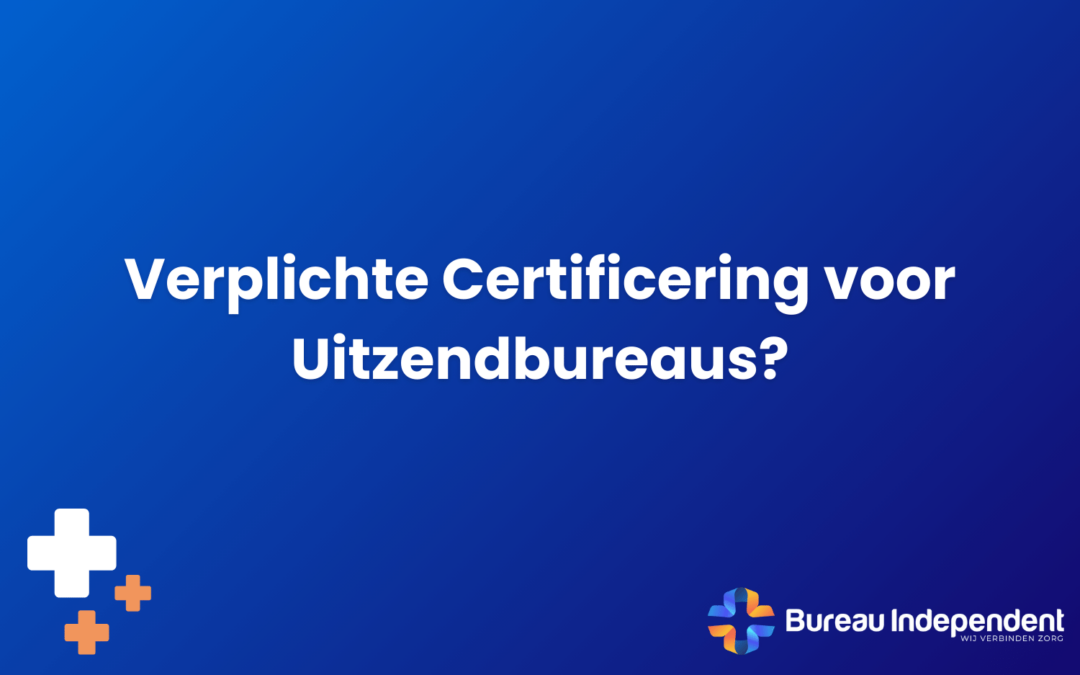 Verplichte certificering voor uitzendbureaus